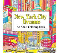 New York City Dreams An Adult Coloring Book: 50 Unique Designs Featuring Manhattan Skylines, Brooklyn Bridges, Famous Streets, and More!