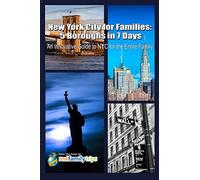 New York City for Families: 5 Boroughs in 7 Days: An Innovative Guide to NYC for the Entire Family