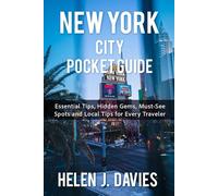 NEW YORK CITY POCKET GUIDE: Essential Tips, Hidden Gems, Must-See Spots and Local Tips for Every Traveler