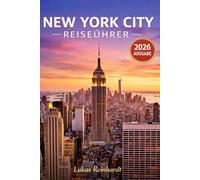 New York City Reiseführer 2026: Alles, was Sie vor Ihrer Reise wissen müssen: Entdecken Sie Geheimtipps, Sehenswürdigkeiten, versteckte Juwelen und Expertentipps für eine unvergessliche Reise