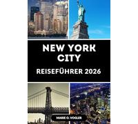 NEW YORK CITY REISEFÜHRER 2026: Entdecken Sie die besten Attraktionen, versteckten Schätze, Restaurants und Insidertipps für die Stadt, die niemals schläft
