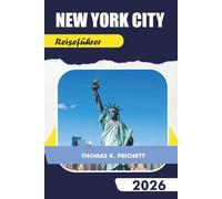 NEW YORK CITY Reiseführer 2026: Entdecken Sie versteckte Schätze, Top-Attraktionen, Karten, lokale Geheimnisse und unvergessliche Reiserouten