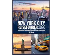 New York City Reiseführer 2026: Reiserouten, Karten und lokale Geheimnisse: Ihr ultimativer Reiseplaner für die Top-Attraktionen, Hotels und budgetfreundlichen Tipps von NYC