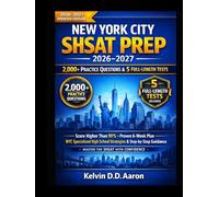 NEW YORK CITY SHSAT PREP 2026-2027: 2,000+ PRACTICE QUESTIONS & 5 FULL-LENGTH TESTS: Score Higher Than 90% - Proven 6-Week Plan, NYC Specialized High School Strategies & Step-by-Step Guidance