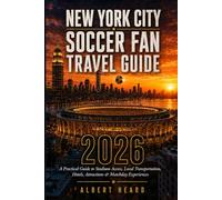 New York City Soccer Fan Travel Guide 2026: A Practical Travel Guide to Stadium Access, Local Transportation, Hotels, Attractions and Matchday Experiences in New York City.