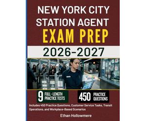 NEW YORK CITY STATION AGENT EXAM PREP 2026-2027: Includes 450 Practice Questions, Customer Service Tasks, Transit Operations, and Workplace-Based Scenarios