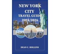 New York city Travel Guide 2025/2026: From Times Square to Hidden Gems: A Complete Guide for First-Time and Repeat Visitors