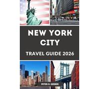 NEW YORK CITY TRAVEL GUIDE 2026: Explore the Big Apple Like Never Before: Everything You Need to Plan the Perfect Trip to New York City in 2026