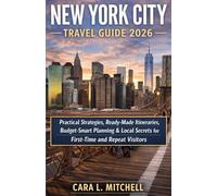 NEW YORK CITY TRAVEL GUIDE 2026: Practical Strategies, Ready-Made Itineraries, Budget-Smart Planning & Local Secrets for First-Time and Repeat Visitors