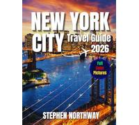 NEW YORK CITY TRAVEL GUIDE 2026: Top Attractions, Historic Landmarks, Things to Do, Accommodation, Restaurants, Transportation, Day Trips & Practical Itineraries with Maps and Illustrations