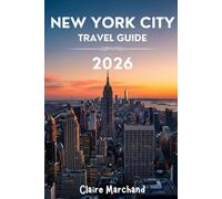 NEW YORK CITY TRAVEL GUIDE 2026: WHAT THE LOCALS KNOW: A REAL INSIDER'S GUIDE TO NYC'S BOLDEST EXPERIENCES