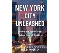 New York City Unleashed: Secrets and Stories from the Heartbeat of the World