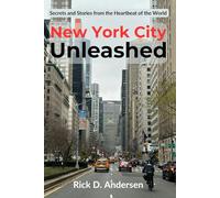 New York City Unleashed: Secrets and Stories from the Heartbeat of the World