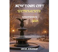 New York City Weinachts Resiseführer 2025: Ihr kompletter Familienführer zum Weihnachtswunderland von NYC: Kinderfreundliche Aktivitäten, Budget Tipps und magische Momente für jedes Alter