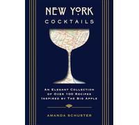 New York Cocktails: An Elegant Collection of over 100 Recipes Inspired by the Big Apple (Over 100 Classic and Contemporary Cocktail Recipes from the Big Apple)