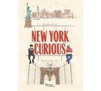 New York Curious: Where to Eat, Stay, and Explore: An Insiders Guide to the City