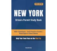 New York Driving Test Book for Teens: 400+ Practice Questions with Detailed Explanations, Road Signs, Cheat Sheets and 8 Full Practice Exams to Help Your Teen Pass on the First Try