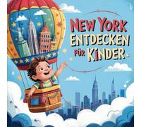 New York entdecken für Kinder - Sehenswürdigkeiten und Geschichte zum Staunen: Eine spannende Entdeckungsreise durch den Empire State für Kinder von 4-7 Jahren