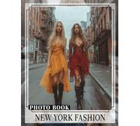 New York Fashion Photo Book: A Collection Of 40 Glamorous Images Showcasing Iconic Styles And Trends