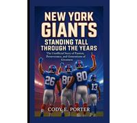 New York Giant: Standing Tall Through The Years: The Unofficial Story Of Passion, Perseverance, And Generations Of Greatness