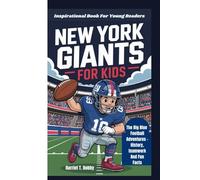 NEW YORK GIANTS FOR KIDS: The Big Blue Football Adventures - History, teamwork And Fun Facts (Inspirational Book For Young Readers)
