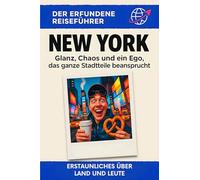 New York: Glanz, Chaos und ein Ego, das ganze Stadtteile beansprucht. Der erfundene Reiseführer