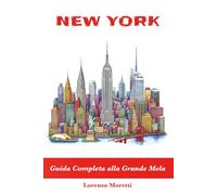NEW YORK Guida Completa alla Grande Mela: Cosa vedere, itinerari, consigli pratici e segreti locali