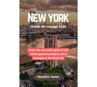 NEW YORK Guide de voyage 2025: Créer des souvenirs grâce à des visites gastronomiques, de la musique et des festivals