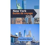 New York Guide de voyage 2025: Le carnet de voyage essentiel et complet pour explorer le meilleur de New York