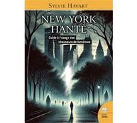 New York hanté - Guide à l'usage des chasseurs de fantômes Sylvie Havart (Auteur)