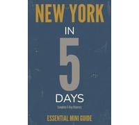 NEW YORK IN 5 DAYS: Essential Mini Guide