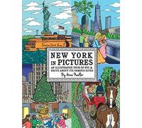 New York In Pictures - An Illustrated Tour Of Nyc & Facts About Its Famous Sites: Learn About The Big Apple While Looking At Colorful Engaging Artwork Of People, Buildings And Places To Visit. (New Yo