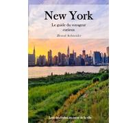 New York - Le guide du voyageur curieux: Loin des foules, au cœur de la ville