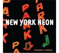 New York Neon by Thomas E. Rinaldi Thomas E. Rinaldi (Auteur)