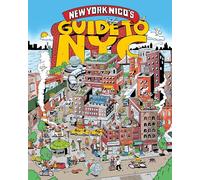New York Nico's Guide to NYC: A Must-Have City Guide to 100 Beloved Characters, Institutions, and the Heart and Soul of Five Boroughs