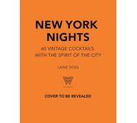 New York Nights: 60 Vintage Cocktails with the Spirit of the City