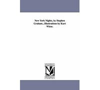 New York Nights, By Stephen Graham...Illustrations By Kurt Wiese.