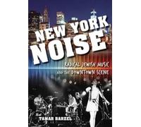 New York Noise: Radical Jewish Music and the Downtown Scene