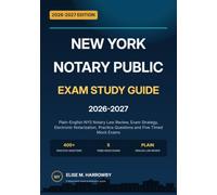 New York Notary Public Exam Study Guide 2026-2027: Plain-English NYS Notary Law Review, Exam Strategy, Electronic Notarization, Practice Questions and Five Timed Mock Exams