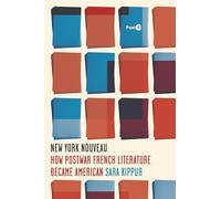 New York Nouveau: How Postwar French Literature Became American