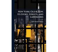 New York; Old & New; Its Story, Streets, and Landmarks