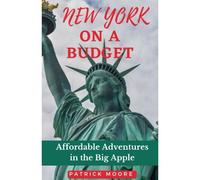 New York On A Budget: Affordable Adventures In The Big Apple