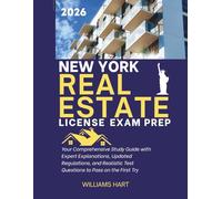 NEW YORK REAL ESTATE LICENSE EXAM PREP: Your Comprehensive Study Guide with Expert Explanations, Updated Regulations, and Realistic Test Questions to Pass on the First Try