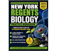 NEW YORK REGENTS BIOLOGY PRACTICE WORKBOOK 2024-2027: Regents-Style Exam Questions with Step-by-Step Solutions, Clear Explanations, and Practice ... to Help You Pass the Biology Exam Easily