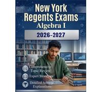 NEW YORK REGENTS EXAMS ALGEBRA I 2026-2027: The Complete Study Guide with 10 Full-Length Practice Tests and Topic Review