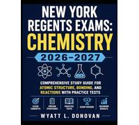 New York Regents Exams: Chemistry 2026-2027: Comprehensive Study Guide for Atomic Structure, Bonding, and Reactions with Practice Tests
