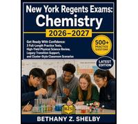 New York Regents Exams: Chemistry 2026-2027: Get Ready With Confidence: 3 Full-Length Practice Tests, High-Yield Physical Science Review, Legacy ... and Cluster-Style Classroom Scenarios