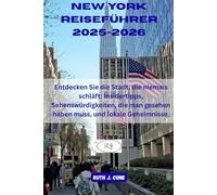 New York Reiseführer 2025-2026: Entdecken Sie die Stadt, die niemals schläft: Insidertipps, Sehenswürdigkeiten, die man gesehen haben muss, und lokale Geheimnisse.