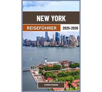 New York Reiseführer 2025-2026: „Erkunden Sie Nachbarschaften, Natur und Nachtleben im Empire State der USA“