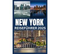 NEW YORK REISEFÜHRER 2025: Ein umfassender Reiseführer zu Sehenswürdigkeiten, lokalen Orten und unvergesslichen Erlebnissen